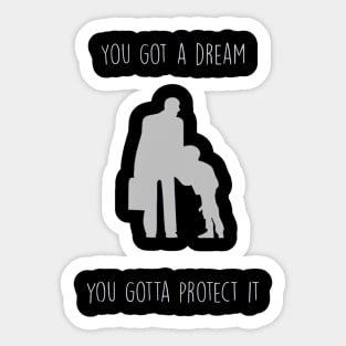 You got a dream you gotta protect it ,the pursuit of happiness quote Sticker